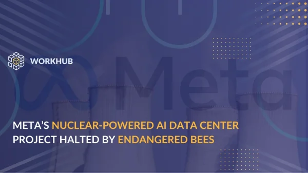 Meta’s Nuclear-powered AI Data Center Project Halted by Endangered Bees